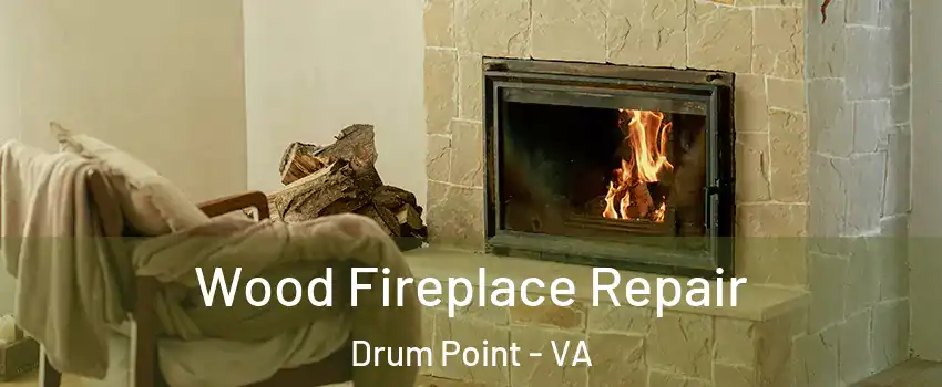 Wood Fireplace Repair Drum Point - VA