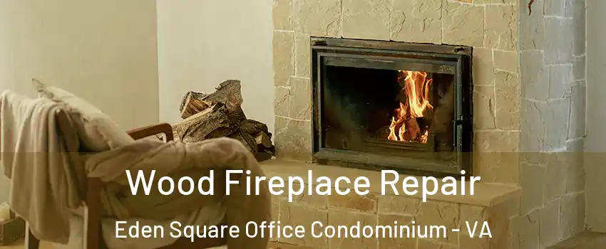 Wood Fireplace Repair Eden Square Office Condominium - VA