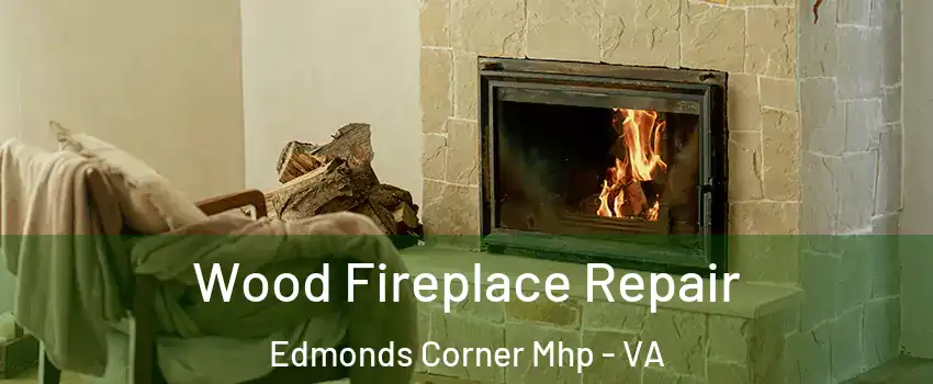 Wood Fireplace Repair Edmonds Corner Mhp - VA