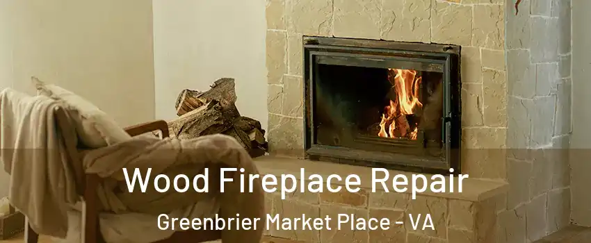 Wood Fireplace Repair Greenbrier Market Place - VA