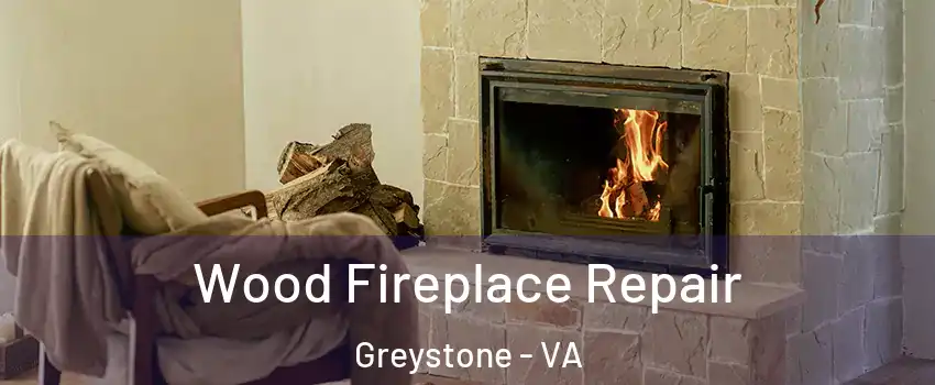 Wood Fireplace Repair Greystone - VA