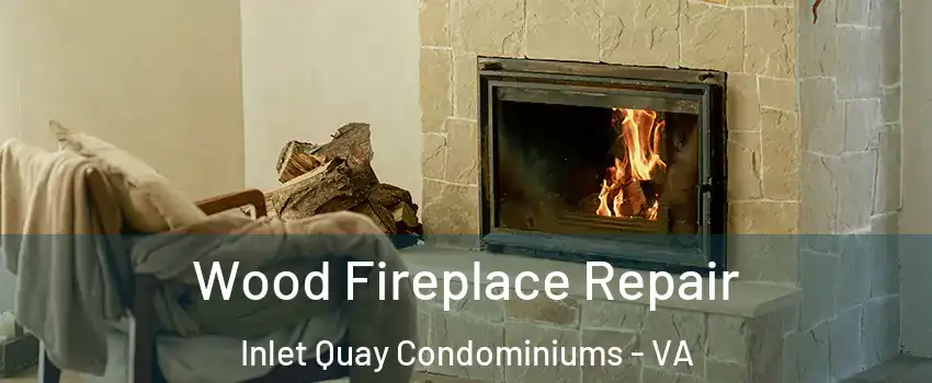 Wood Fireplace Repair Inlet Quay Condominiums - VA