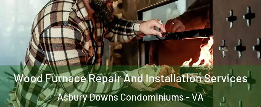 Wood Furnace Repair And Installation Services Asbury Downs Condominiums - VA