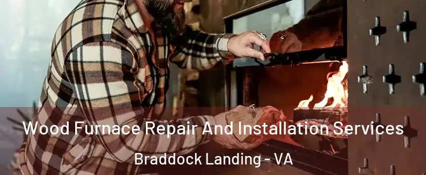 Wood Furnace Repair And Installation Services Braddock Landing - VA