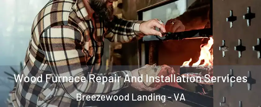 Wood Furnace Repair And Installation Services Breezewood Landing - VA