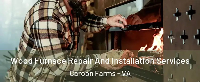 Wood Furnace Repair And Installation Services Caroon Farms - VA