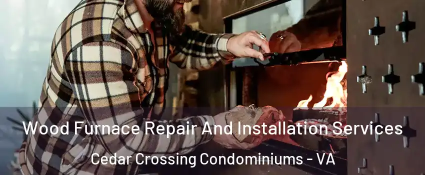 Wood Furnace Repair And Installation Services Cedar Crossing Condominiums - VA