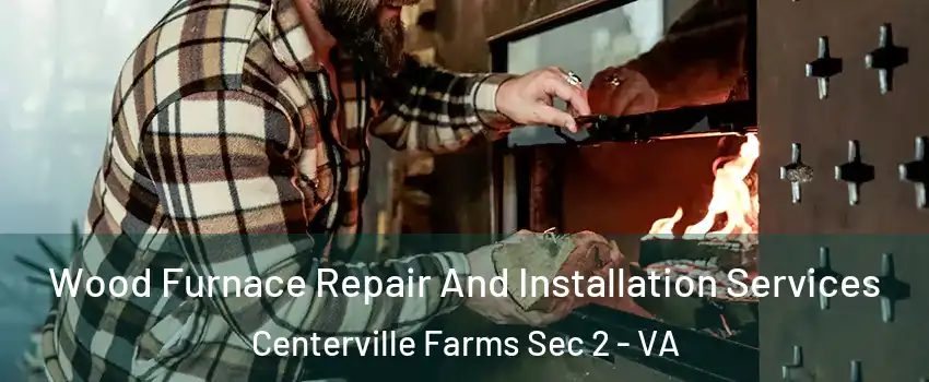 Wood Furnace Repair And Installation Services Centerville Farms Sec 2 - VA