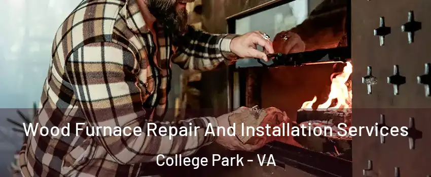 Wood Furnace Repair And Installation Services College Park - VA