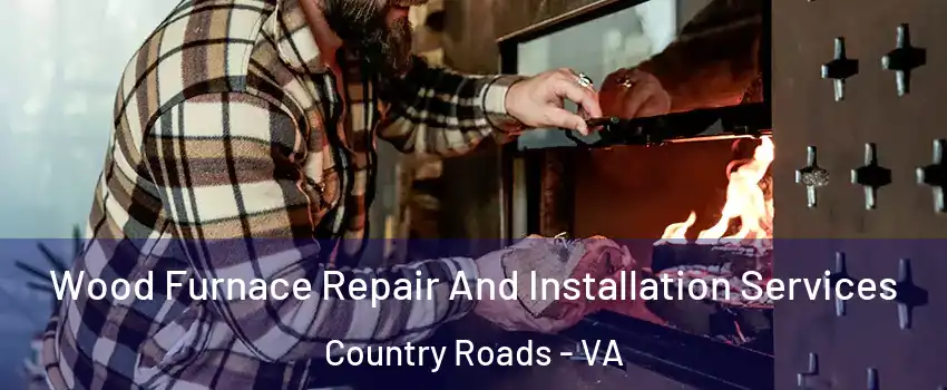 Wood Furnace Repair And Installation Services Country Roads - VA