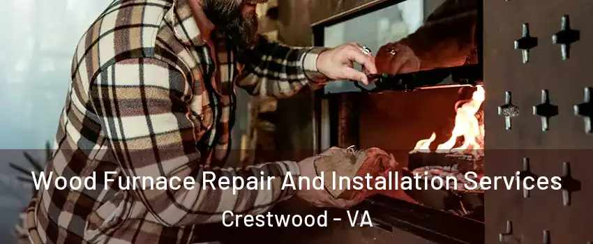 Wood Furnace Repair And Installation Services Crestwood - VA