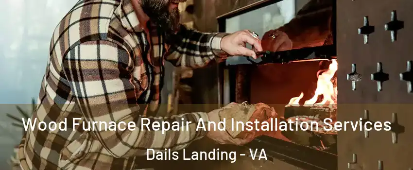 Wood Furnace Repair And Installation Services Dails Landing - VA