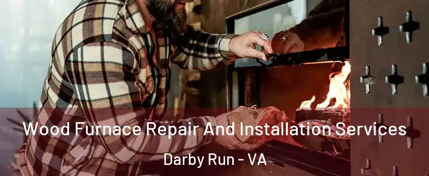 Wood Furnace Repair And Installation Services Darby Run - VA