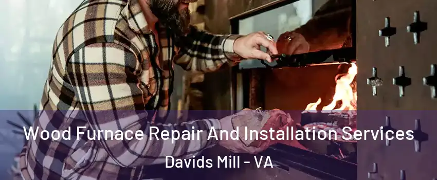Wood Furnace Repair And Installation Services Davids Mill - VA
