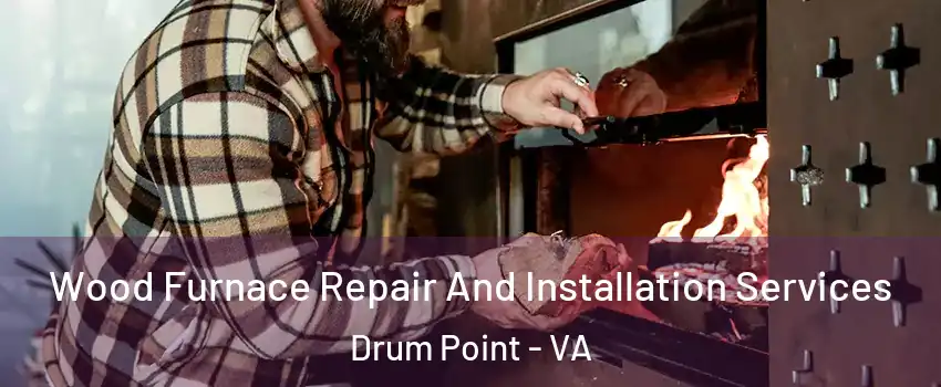 Wood Furnace Repair And Installation Services Drum Point - VA