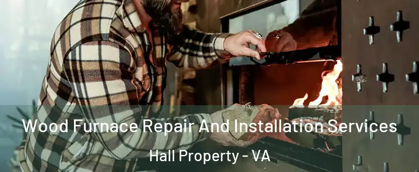 Wood Furnace Repair And Installation Services Hall Property - VA