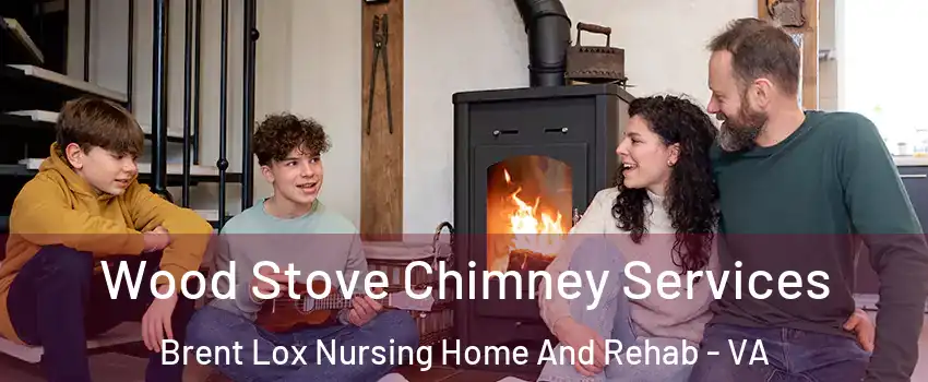 Wood Stove Chimney Services Brent Lox Nursing Home And Rehab - VA