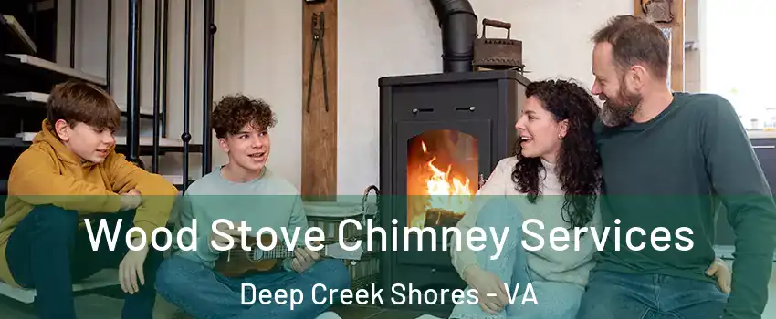 Wood Stove Chimney Services Deep Creek Shores - VA