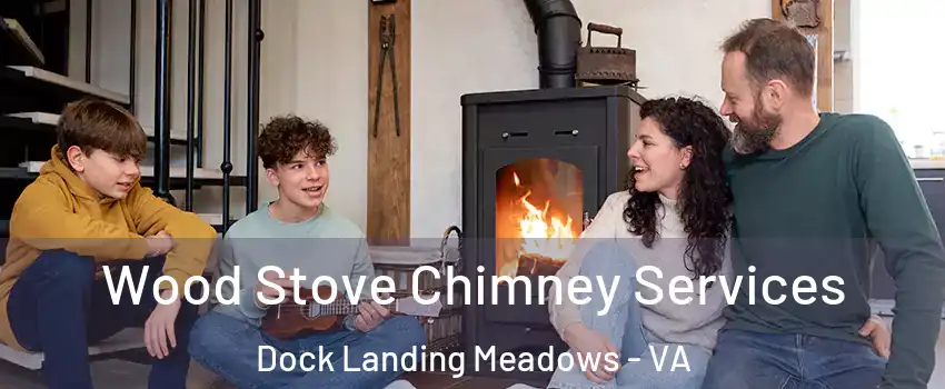 Wood Stove Chimney Services Dock Landing Meadows - VA