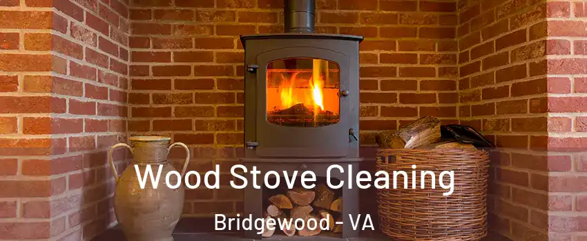 Wood Stove Cleaning Bridgewood - VA