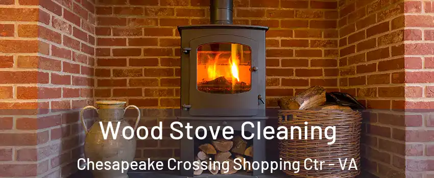 Wood Stove Cleaning Chesapeake Crossing Shopping Ctr - VA