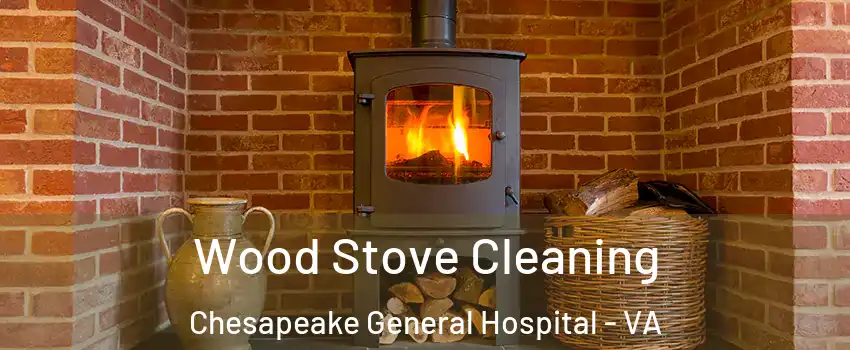 Wood Stove Cleaning Chesapeake General Hospital - VA
