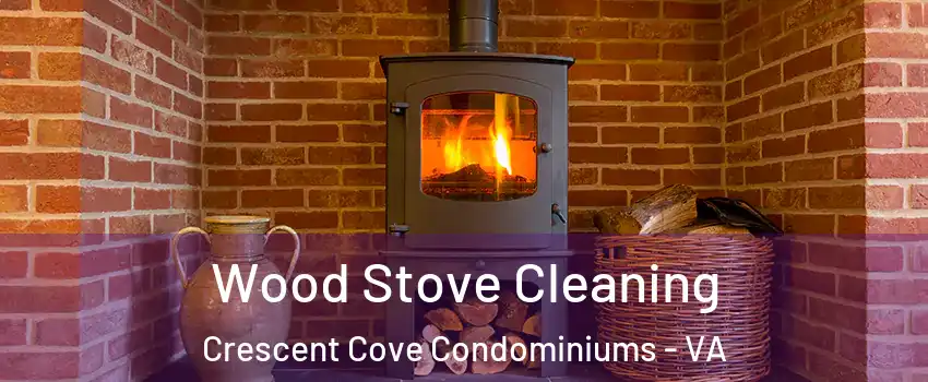 Wood Stove Cleaning Crescent Cove Condominiums - VA