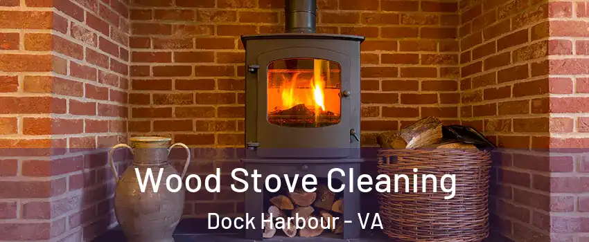 Wood Stove Cleaning Dock Harbour - VA