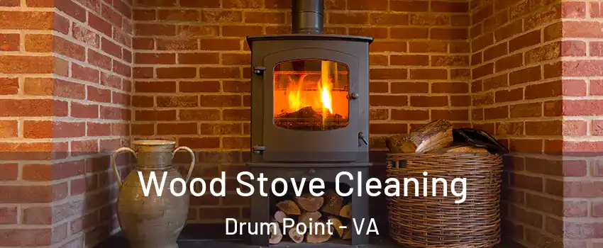 Wood Stove Cleaning Drum Point - VA