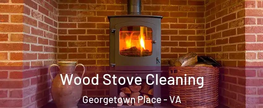 Wood Stove Cleaning Georgetown Place - VA