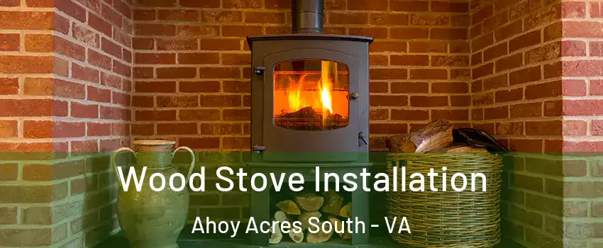 Wood Stove Installation Ahoy Acres South - VA