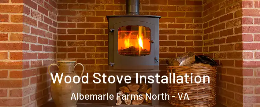 Wood Stove Installation Albemarle Farms North - VA
