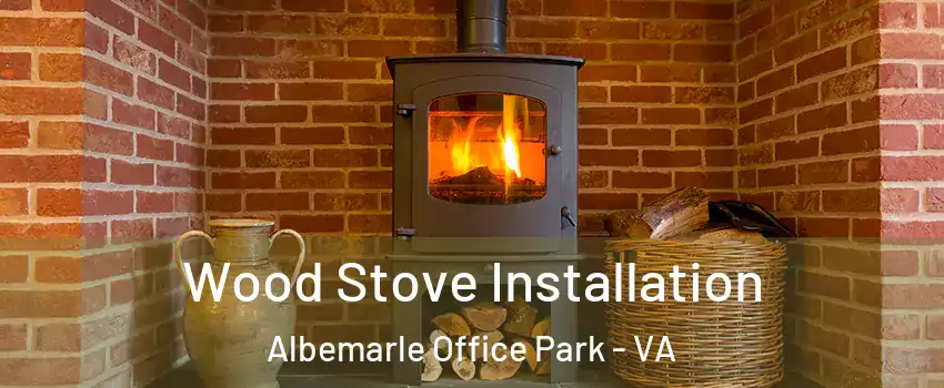 Wood Stove Installation Albemarle Office Park - VA