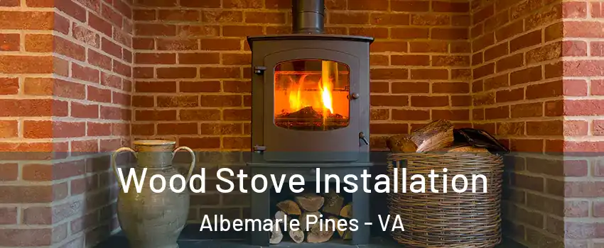 Wood Stove Installation Albemarle Pines - VA