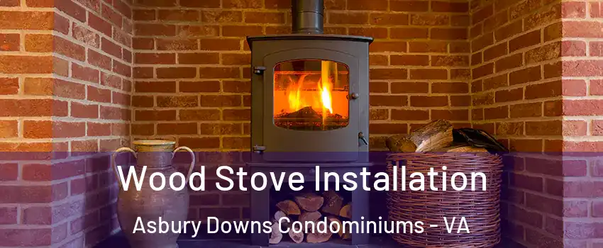 Wood Stove Installation Asbury Downs Condominiums - VA