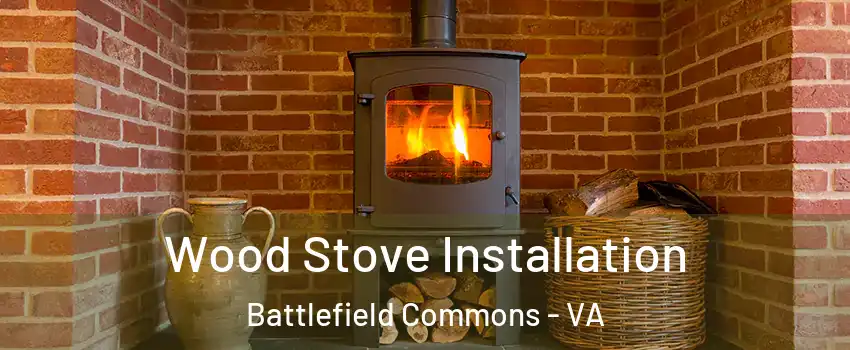 Wood Stove Installation Battlefield Commons - VA