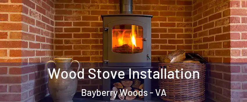 Wood Stove Installation Bayberry Woods - VA