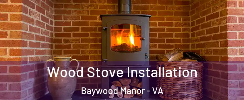 Wood Stove Installation Baywood Manor - VA