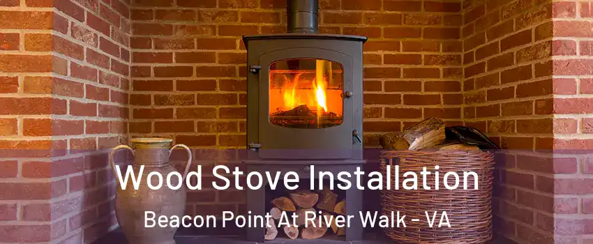 Wood Stove Installation Beacon Point At River Walk - VA