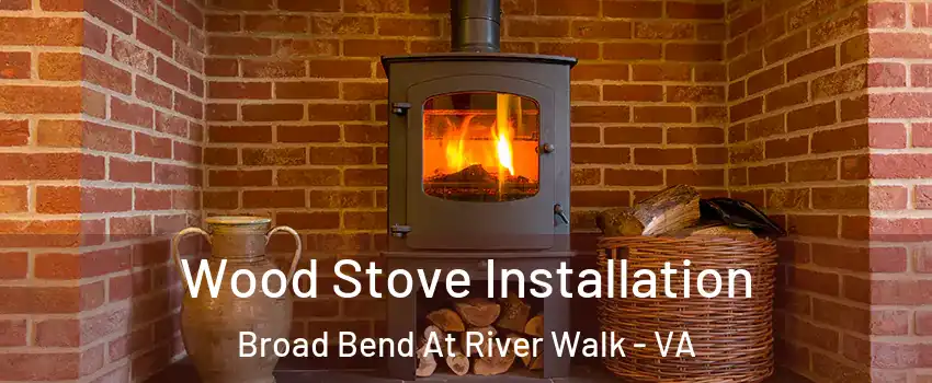 Wood Stove Installation Broad Bend At River Walk - VA