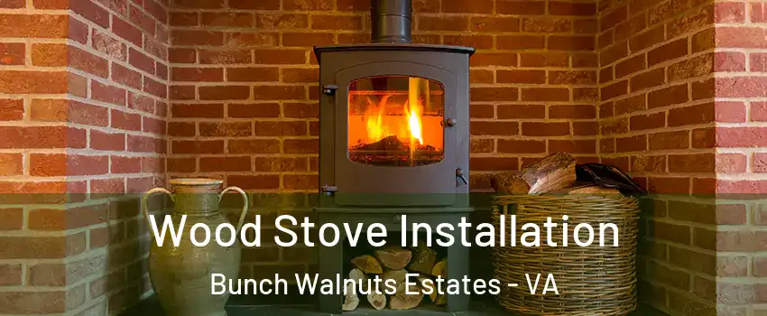 Wood Stove Installation Bunch Walnuts Estates - VA