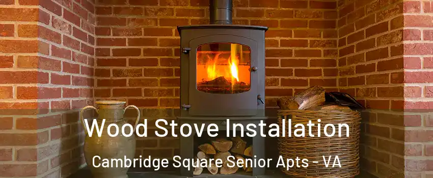 Wood Stove Installation Cambridge Square Senior Apts - VA