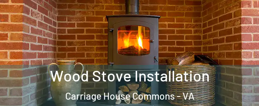 Wood Stove Installation Carriage House Commons - VA