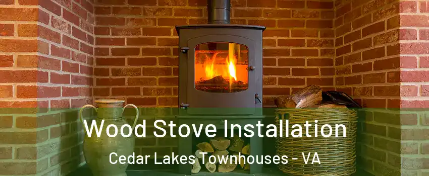 Wood Stove Installation Cedar Lakes Townhouses - VA