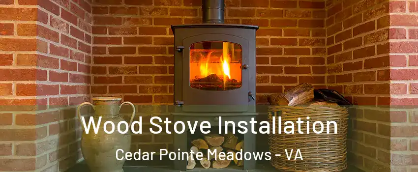 Wood Stove Installation Cedar Pointe Meadows - VA