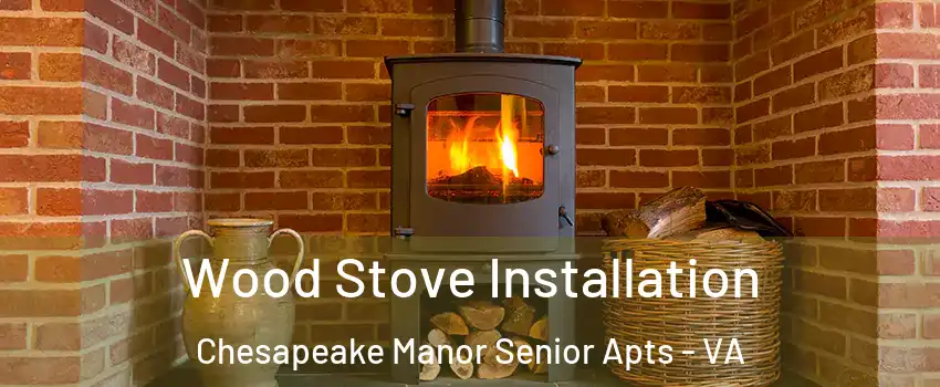 Wood Stove Installation Chesapeake Manor Senior Apts - VA