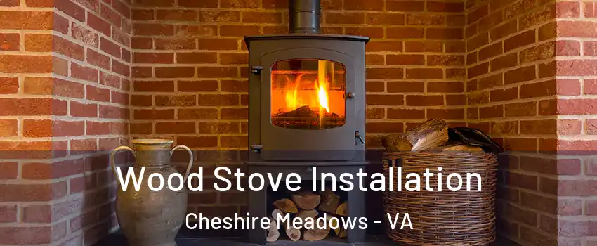 Wood Stove Installation Cheshire Meadows - VA