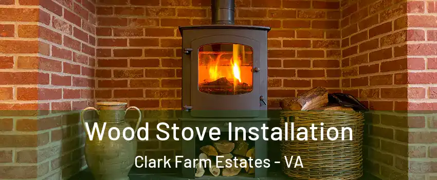 Wood Stove Installation Clark Farm Estates - VA