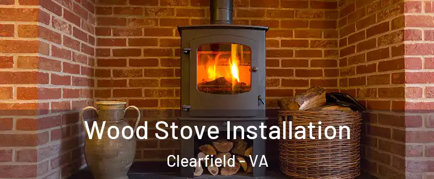 Wood Stove Installation Clearfield - VA