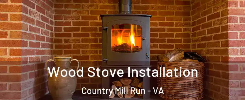 Wood Stove Installation Country Mill Run - VA
